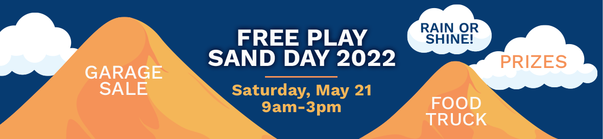 Free Play Sand Day 2022 - Saturday, May 21 9am-3pm - rain or shine - prizes, garage sale, food truck